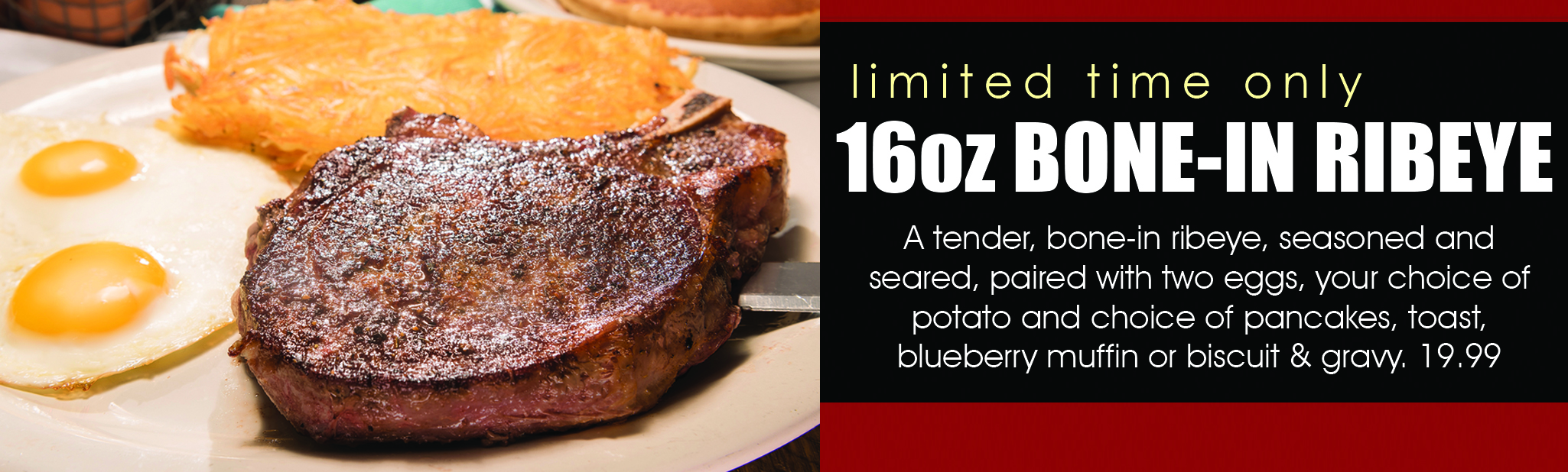 16 ounce bone-in ribeye, for a limited time only
